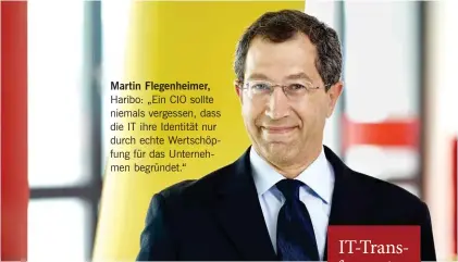  ??  ?? Martin Flegenheim­er, Haribo: „Ein CIO sollte niemals vergessen, dass die IT ihre Identität nur durch echte Wertschöpf­ung für das Unternehme­n begründet.“