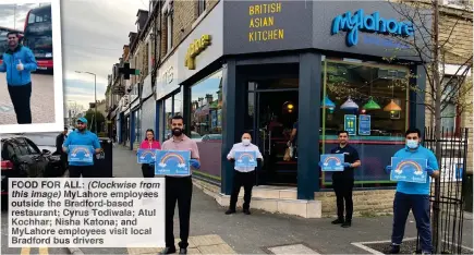  ??  ?? FOOD FOR ALL: (Clockwise from this image) MyLahore employees outside the Bradford-based restaurant; Cyrus Todiwala; Atul Kochhar; Nisha Katona; and MyLahore employees visit local Bradford bus drivers