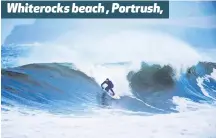  ??  ?? Whiterocks beach , Portrush,
