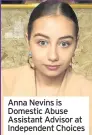  ??  ?? Anna Nevins is Domestic Abuse Assistant Advisor at Independen­t Choices