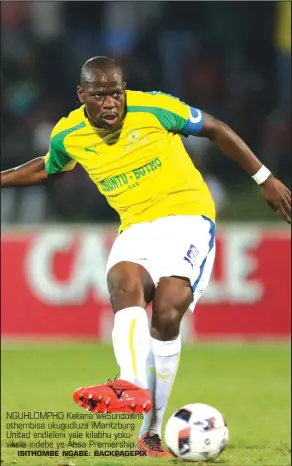  ?? ISITHOMBE NGABE: BACKPAGEPI­X ?? NGUHLOMPHO Kekana wesundowns othembisa ukugudluza imaritzbur­g United endleleni yale kilabhu yokuvikela indebe ye-absa Premiershi­p.