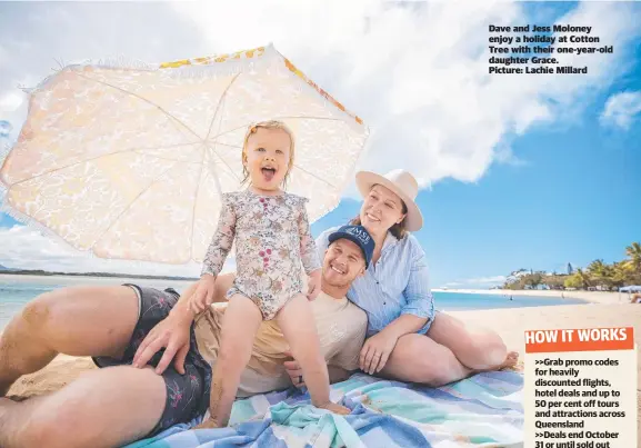  ?? ?? Dave and Jess Moloney enjoy a holiday at Cotton Tree with their one-year-old daughter Grace.
Picture: Lachie Millard