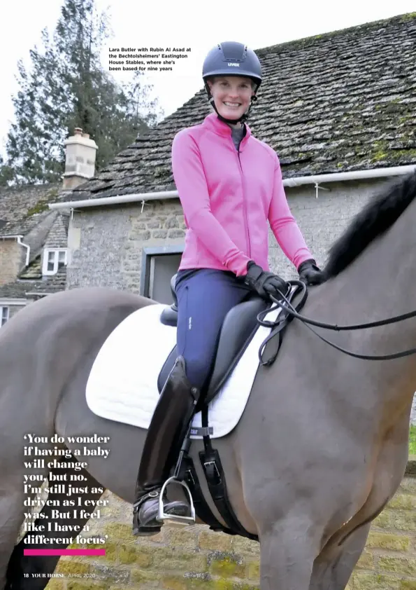  ??  ?? Lara Butler with Rubin Al Asad at the Bechtolshe­imers’ Eastington House Stables, where she’s been based for nine years