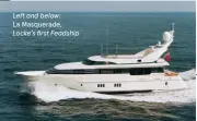  ?? ?? Left and below:
La Masquerade, Locke’s first Feadship