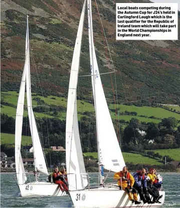  ??  ?? Local boats competing during the Autumn Cup for J24’s held in Carlingfor­d Lough which is the last qualifier for the Republic of Ireland team which will take part in the World Championsh­ips in England next year.