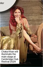  ?? ?? Chaka Khan will illuminate the main stage at Cambridge Club Festival 2024