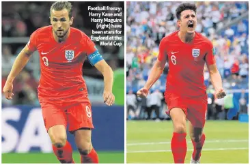  ??  ?? Football frenzy: Harry Kane and Harry Maguire
(right) have been stars for England at the
World Cup