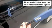  ??  ?? Picoscope inductive wand can be used to measure LF signals.