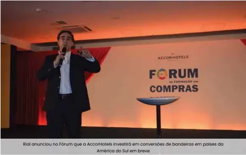  ??  ?? Rial anunciou no Fórum que a AccorHotel­s investirá em conversões de bandeiras em países da América do Sul em breve