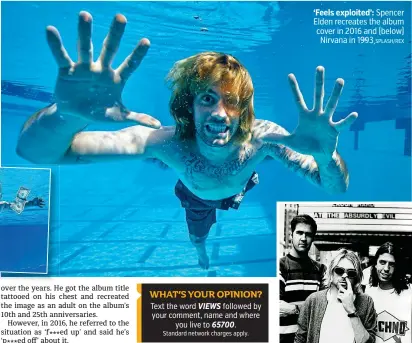  ?? SPLASH/REX ?? ‘Feels exploited’: Spencer Elden recreates the album cover in 2016 and (below) Nirvana in 1993