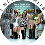  ??  ?? Dato’ Farah Khan with her models