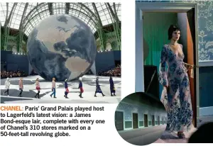  ??  ?? CHANEL: Paris’ Grand Palais played host to Lagerfeld’s latest vision: a James Bond-esque lair, complete with every one of Chanel’s 310 stores marked on a 50-feet-tall revolving globe. LOUIS VUITTON: Models took a glamorous ‘walk of shame’ through...