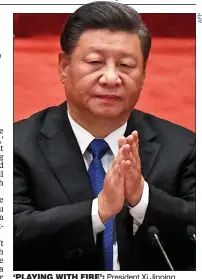 ?? ?? ‘PLAYING WITH FIRE’: President Xi Jinping vowed to defend his country’s ‘territoria­l integrity’