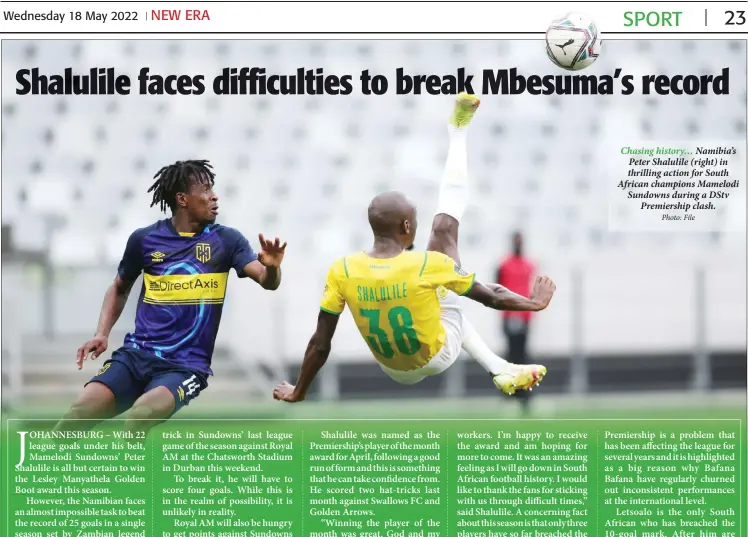  ?? Photo: File ?? Chasing history… Namibia’s Peter Shalulile (right) in thrilling action for South African champions Mamelodi Sundowns during a DStv Premiershi­p clash.