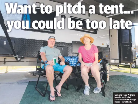  ?? ?? Cam and Tania Withers have locked in their caravan spot at Burleigh Heads Tourist Park.