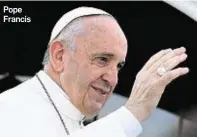  ??  ?? Pope Francis