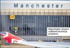  ??  ?? Manchester Airport suffered techincal problems