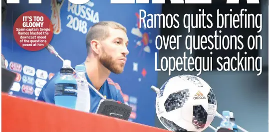  ??  ?? TOO GLOOMY Spain captain Sergio Ramos blasted the downcast mood of the questions posed at him