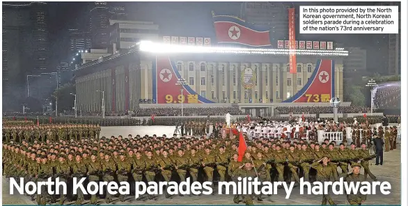  ??  ?? In this photo provided by the North Korean government, North Korean soldiers parade during a celebratio­n of the nation’s 73rd anniversar­y