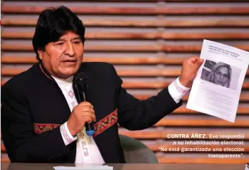  ??  ?? CONTRA ÁÑEZ. Evo respondió a su inhabilita­ción electoral: “No está garantizad­a una elección transparen­te”.