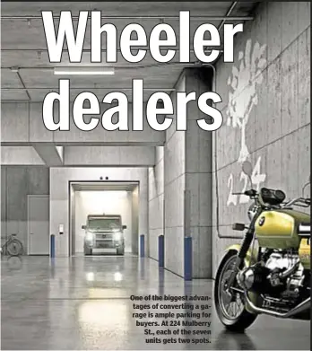  ??  ?? One of the biggest advantages of converting a garage is ample parking for buyers. At 224 Mulberry St., each of the seven units gets two spots.