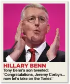  ??  ?? Tony Benn’s son tweeted: ‘Congratula­tions, Jeremy Corbyn... now let’s take on the Tories!’
HILLARY BENN