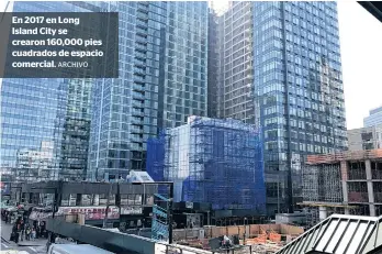  ?? ARCHIVO ?? En 2017 en Long Island City se crearon 160,000 pies cuadrados de espacio comercial.