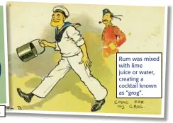  ??  ?? The Navy’s daily rum ration was abolished in 1970.
Rum was mixed with lime juice or water, creating a cocktail known as “grog”.