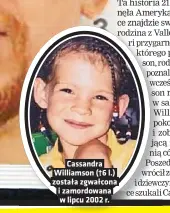  ?? ?? Cassandra Williamson (†6 l.) została zgwałcona i zamordowan­a w lipcu 2002 r.