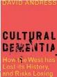  ??  ?? CULTURAL DEMENTIA: HOW THE WEST HAS LOST ITS HISTORY AND RISKS LOSING EVERYTHING ELSE By David Andress Head of Zeus pp 128 £ 14.99
