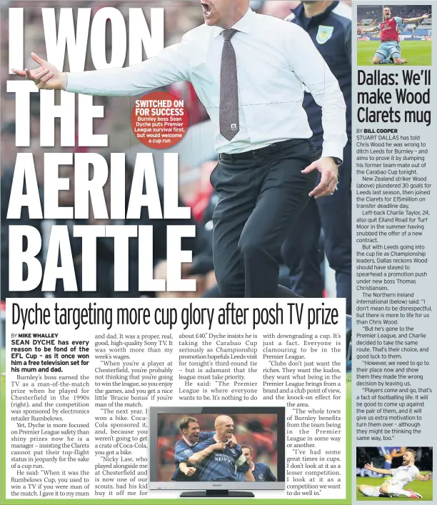  ??  ?? SWITCHED ON FOR SUCCESS Burnley boss Sean Dyche puts Premier League survival first, but would welcome a cup run