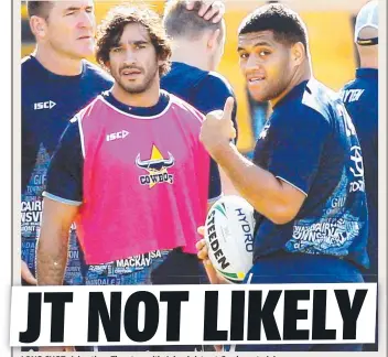  ?? LONG SHOT:SHOT JohnathanJ h h Thurston with John Asiata at Cowboys training. Picture: MARK EVANS ??