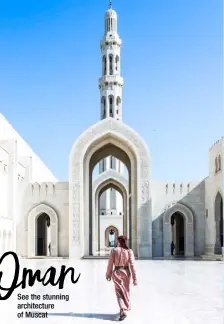  ??  ?? See the stunning architectu­re of Muscat
Oman