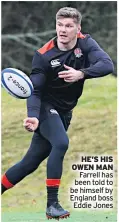  ??  ?? HE’S HIS OWEN MAN Farrell has been told to be himself by England boss Eddie Jones