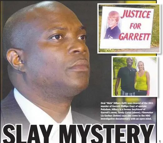  ??  ?? Oral “Nick” Hillary (left) was cleared of the 2011 murder of Garrett Phillips (top) of upstate Potsdam. Hillary is a former boyfriend of Garrett’s mom, Tandy Cyrus (above). Filmmaker Liz Garbus (below) says she came to the HBO investigat­ive documentar­y with an open mind.