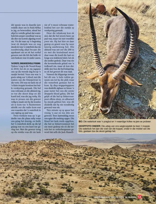  ??  ?? BO: Die waterbok was ’n pragbul en ’n waardige trofee na jare se probeer.
HOOFFOTO ONDER: Die uitsig van ons wegkruippl­ek bo teen ’n koppie. Die waterbok het aan die voet van die koppie, onder in die middel van die foto, gestaan toe die skoot geklap het.