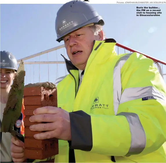  ?? Pictures: JONATHAN BUCKMASTER, IAN VOGLER & PA ?? Boris the builder... the PM on a recent visit to housing site in Gloucester­shire