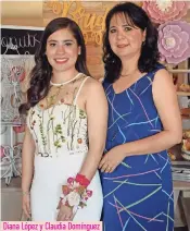  ??  ?? Diana López y Claudia Domínguez