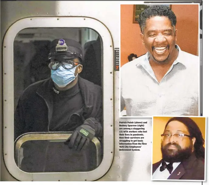  ??  ?? Patrick Patoir (above) and Rodney Sparrow (right) are among a staggering 131 MTA workers who lost their lives in pandemic. Now their survivors are struggling to get basic informatio­n from the New York City Employees’ Retirement System.
