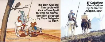  ??  ?? The Don Quijote
film cycle will kick off on April 16 with an animation film directed by Cruz Delgado
in 1997. El Caballero Don Quijote by Gutiérrez Aragón, 2001