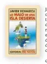  ??  ?? Lo malo de una isla desierta Javier Echalecu Pretextos, 2021 152 páginas, 18 €