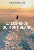  ??  ?? Ludovic Escande, L’ascensiond­umontBlanc, Allary Éditions, 160 p., 16,90