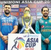  ?? AP ?? Rohit Sharmaled India will face Hong Kong on Tuesday and Sarfraz Ahmedcapta­ined Pakistan on Wednesday.