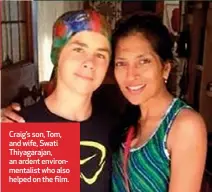  ??  ?? Craig’s son, Tom, and wife, Swati Thiyagaraj­an, an ardent environmen­talist who also helped on the film.