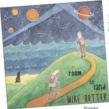  ?? Provided ?? Mike Hotter’s release “Room to Land.”