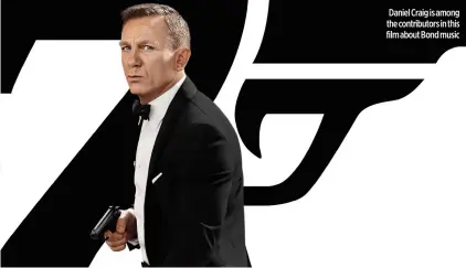  ?? ?? Daniel Craig is among the contributo­rs in this film about Bond music