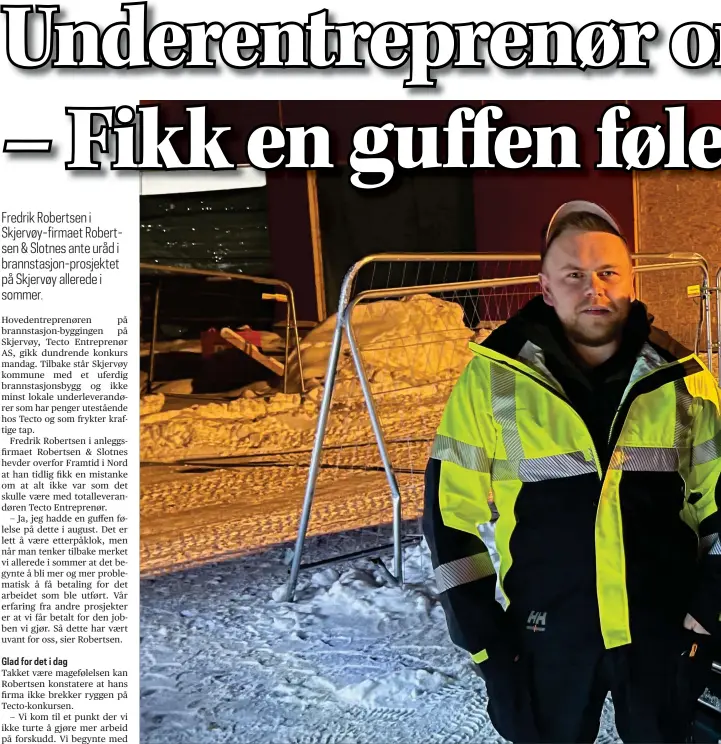  ?? FOTO: KJETIL M. SKOG ?? I UVISSE: De lokale underlever­andørene vet foreløpig ikke hvordan de kommer ut av det etter konkursen i totalentre­prenøren Tecto Entreprenø­r AS. Fra høyre: Fredrik Robertsen fra Robertsen & Slotnes, Werner Torbjørnse­n fra Nord-Troms Glass og Geir Helgesen fra Rørlegger Helgesen utenfor den halvferdig­e brannstasj­onen på Skjervøy.