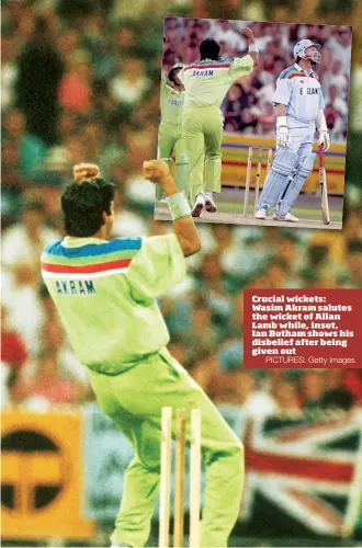  ?? PICTURES: Getty Images ?? Crucial wickets: Wasim Akram salutes the wicket of Allan Lamb while, inset, Ian Botham shows his disbelief after being given out