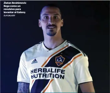  ?? /LA GALAXY ?? Zlatan Ibrahimovi­c llega como un revulsivo para levantar al Galaxy.