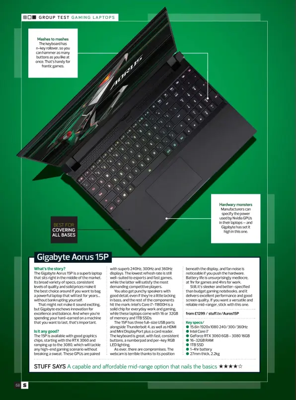  ?? ?? Mashes to mashes
The keyboard has n-key rollover, so you can hammer as many buttons as you like at once. That’s handy for frantic games.
Hardwary monsters
Manufactur­ers can specify the power used by Nvidia GPUS in their laptops – and Gigabyte has set it high in this one.